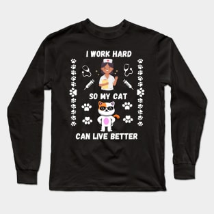 Nurse Cat Lover I Work Hard So My Cat Can Have Better Life Long Sleeve T-Shirt